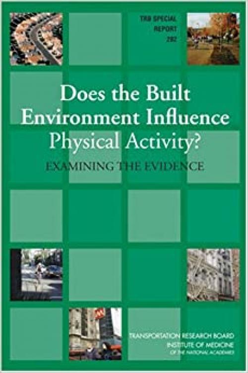  Does the Built Environment Influence Physical Activity?: Examining The Evidence (SPECIAL REPORT (NATIONAL RESEARCH COUNCIL (U S) TRANSPORTATION RESEARCH BOARD)) 