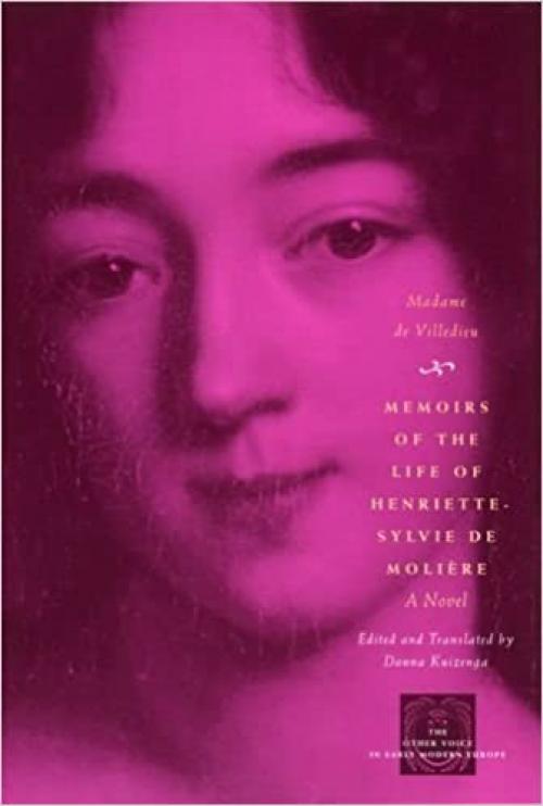  Memoirs of the Life of Henriette-Sylvie de Moliere: A Novel (The Other Voice in Early Modern Europe) 