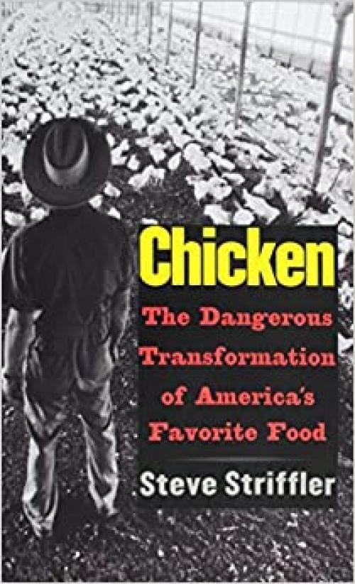  Chicken: The Dangerous Transformation of America’s Favorite Food (Yale Agrarian Studies Series) 