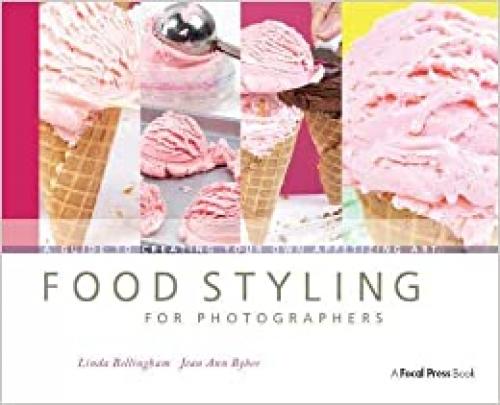  Food Styling for Photographers: A Guide to Creating Your Own Appetizing Art 