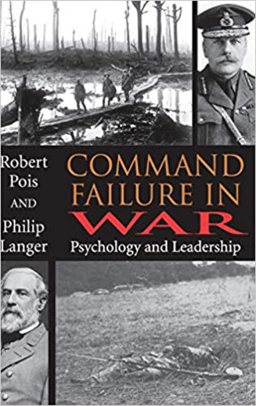  Command Failure in War: Psychology and Leadership 