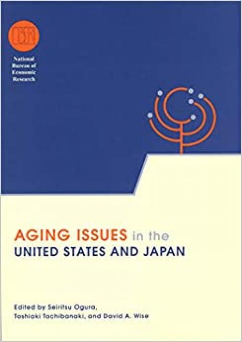  Aging Issues in the United States and Japan (National Bureau of Economic Research Conference Report) 