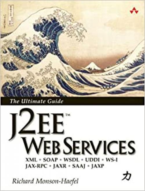  J2EE Web Services: XML SOAP WSDL UDDI WS-I JAX-RPC JAXR SAAJ JAXP 