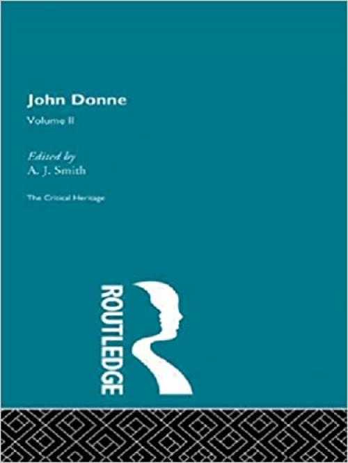  John Donne: The Critical Heritage: Volume II (Critical Heritage Series) 