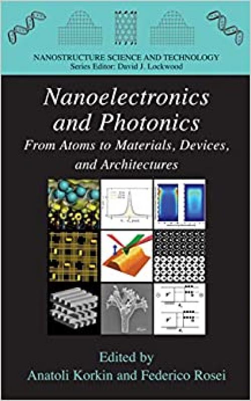  Nanoelectronics and Photonics: From Atoms to Materials, Devices, and Architectures (Nanostructure Science and Technology) 