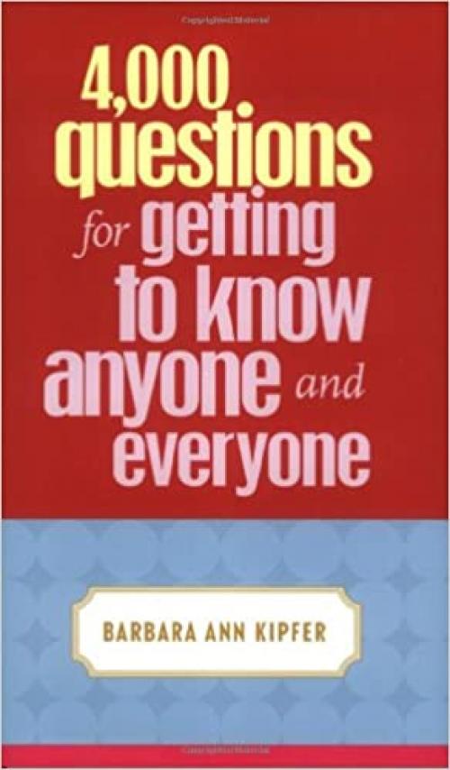  4,000 Questions for Getting to Know Anyone and Everyone 