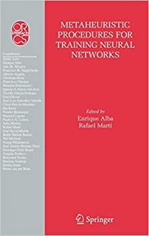  Metaheuristic Procedures for Training Neural Networks (Operations Research/Computer Science Interfaces Series (35)) 