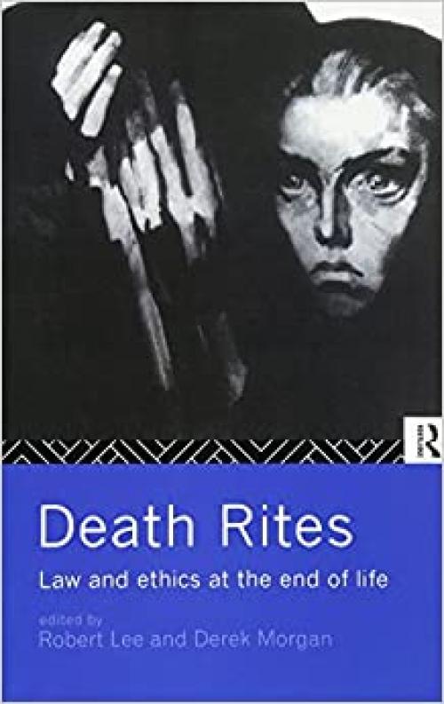  Death Rites: Law and Ethics at the End of Life 