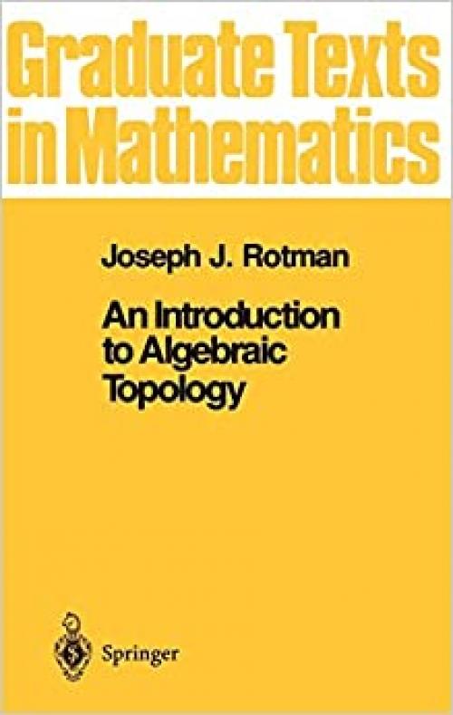  An Introduction to Algebraic Topology (Graduate Texts in Mathematics (119)) 