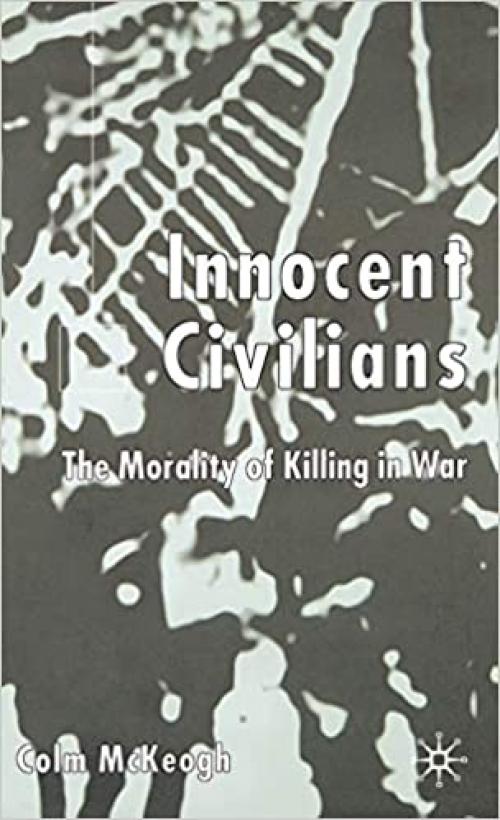  Innocent Civilians: The Morality of Killing in War 