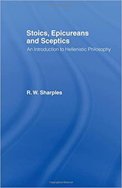  Stoics, Epicureans and Sceptics: An Introduction to Hellenistic Philosophy 