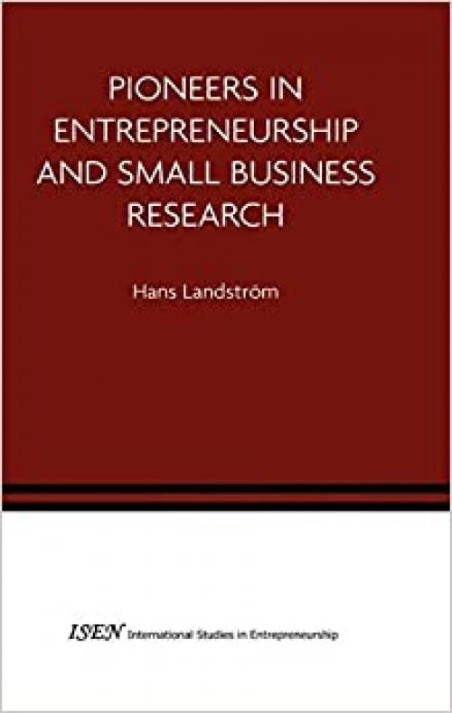  Pioneers in Entrepreneurship and Small Business Research (International Studies in Entrepreneurship (8)) 