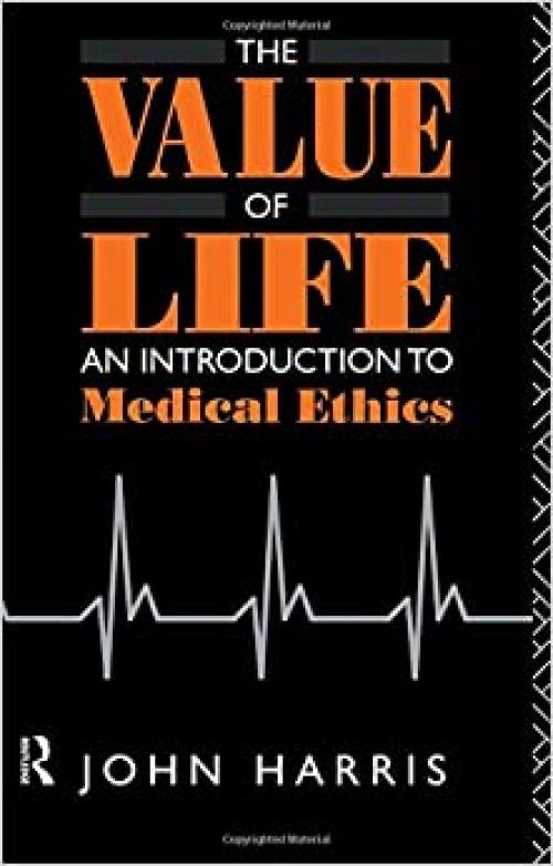  The Value of Life: An Introduction to Medical Ethics 