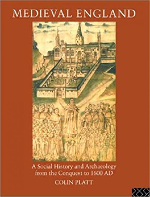  Medieval England: A Social History and Archaeology from the Conquest to 1600 AD 