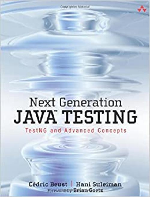  Next Generation Java Testing: TestNG and Advanced Concepts 