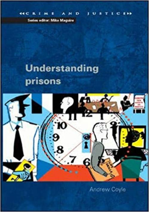  Understanding Prisons: Key Issues in Policy and Practice (Crime & Justice) 