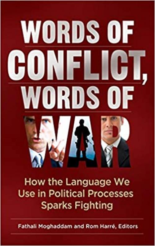  Words of Conflict, Words of War: How the Language We Use in Political Processes Sparks Fighting 