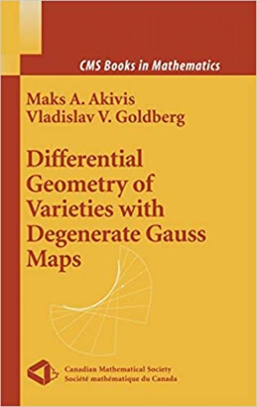  Differential Geometry of Varieties with Degenerate Gauss Maps (CMS Books in Mathematics) 