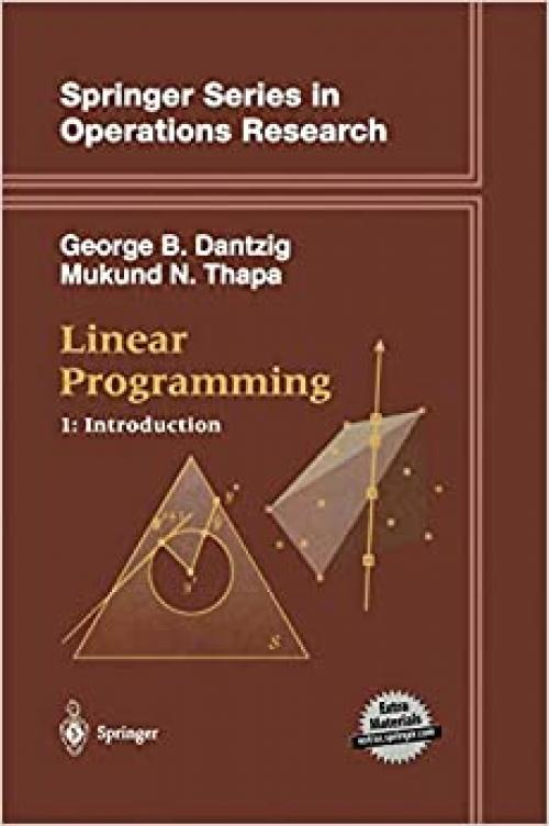  Linear Programming 1: Introduction (Springer Series in Operations Research and Financial Engineering) (v. 1) 