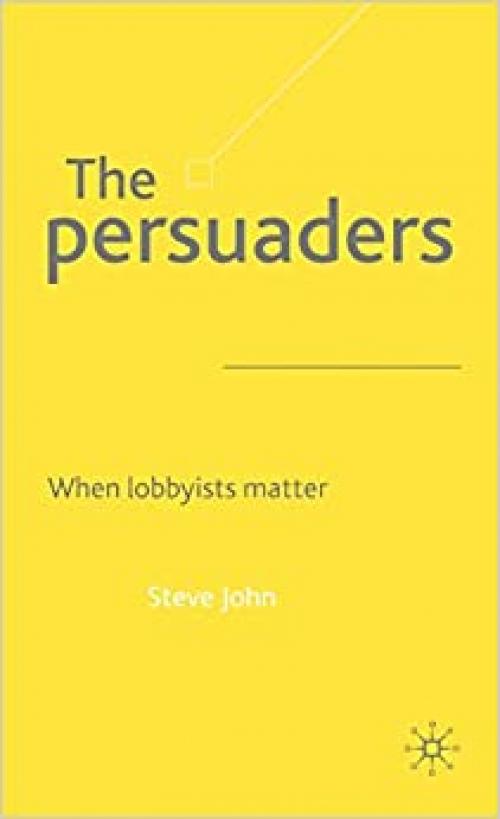  The Persuaders: When Lobbyist Matter 