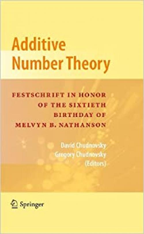  Additive Number Theory: Festschrift In Honor of the Sixtieth Birthday of Melvyn B. Nathanson 