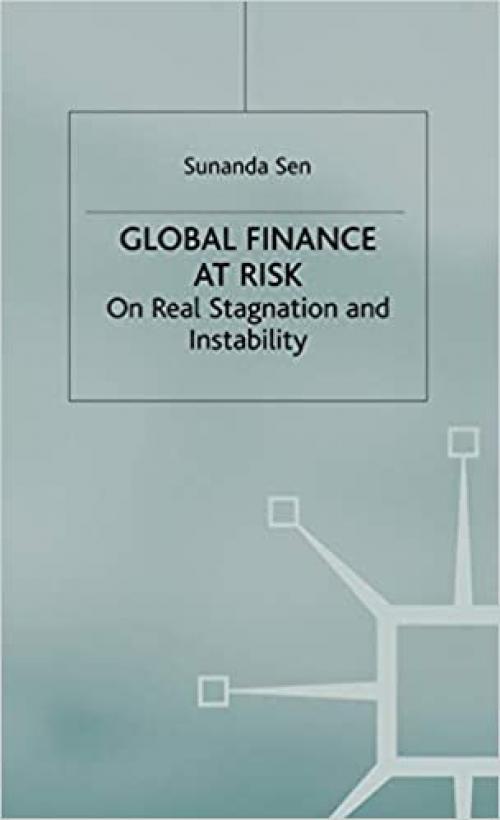  Global Finance at Risk: On Real Stagnation and Instability 