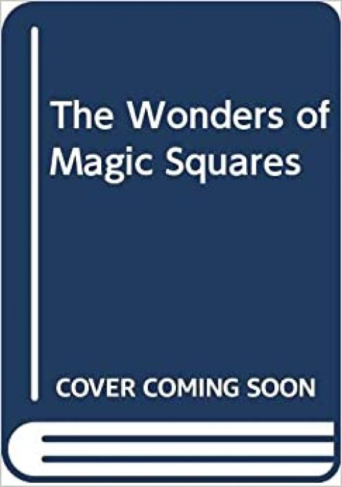  The Wonders of Magic Squares 