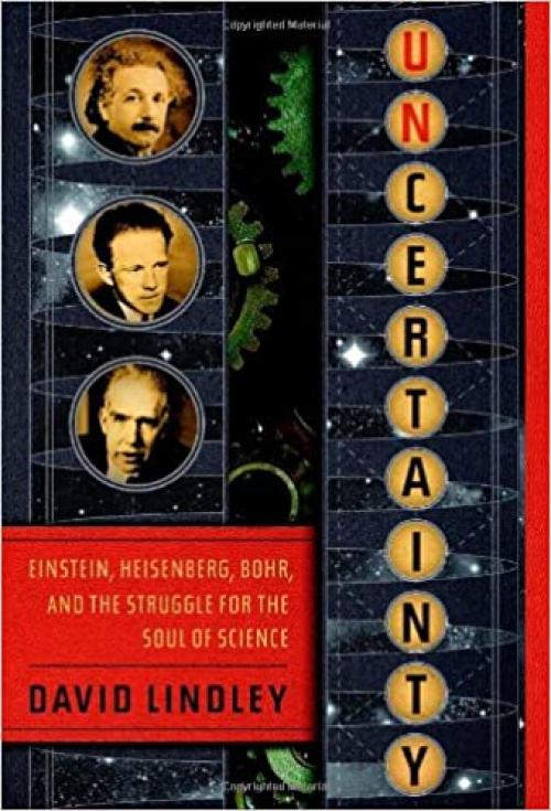  Uncertainty: Einstein, Heisenberg, Bohr, and the Struggle for the Soul of Science 