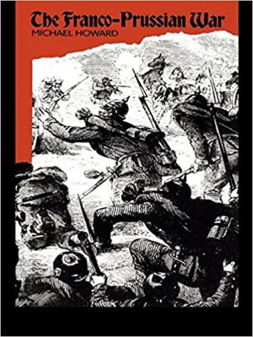  The Franco-Prussian War: The German Invasion of France 1870–1871 