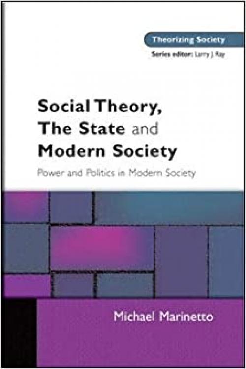  Social Theory, The State and Modern Society (Theorizing Society) 