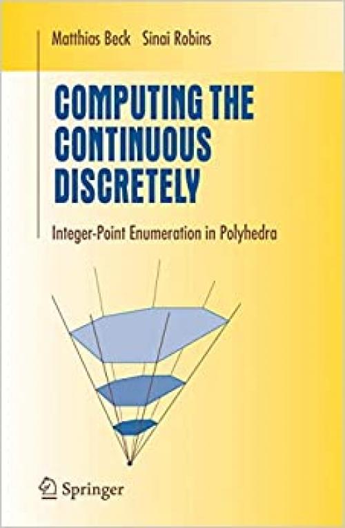  Computing the Continuous Discretely: Integer-point Enumeration in Polyhedra (Undergraduate Texts in Mathematics) 