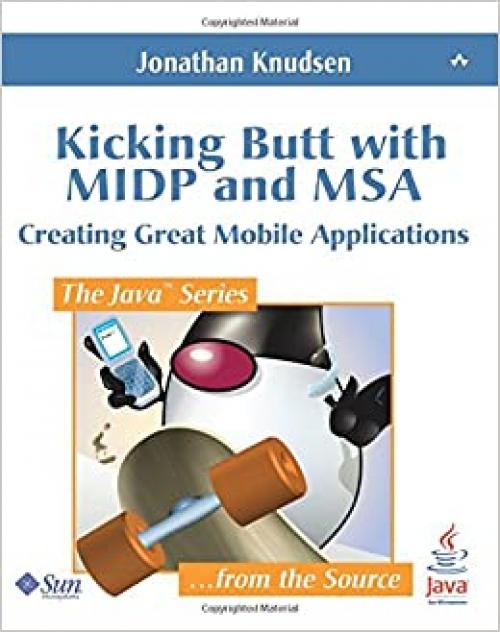  Kicking Butt with MIDP and MSA: Creating Great Mobile Applications 