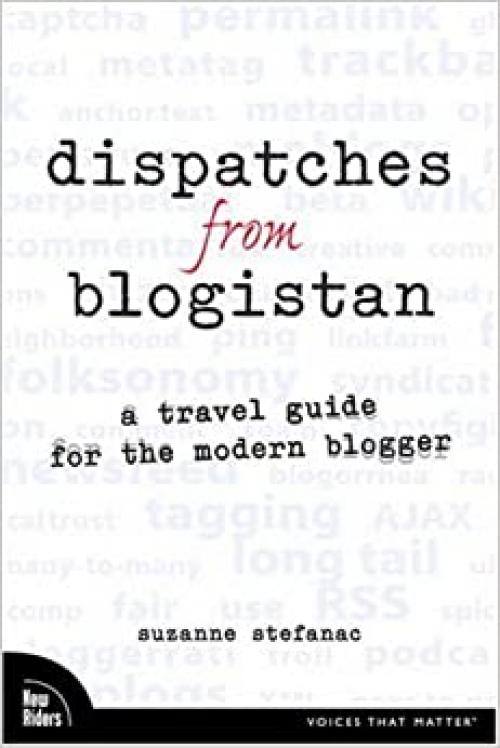  Dispatches from Blogistan: A Travel Guide for the Modern Blogger 