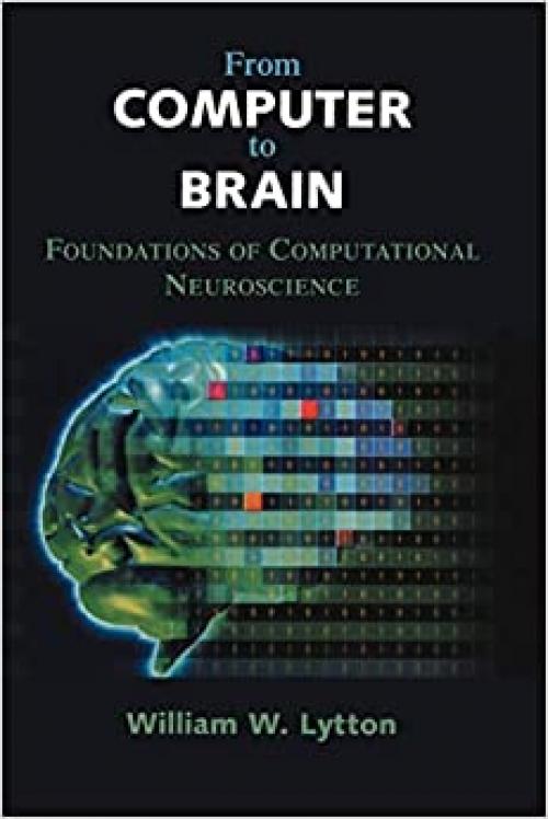  From Computer to Brain: Foundations of Computational Neuroscience 