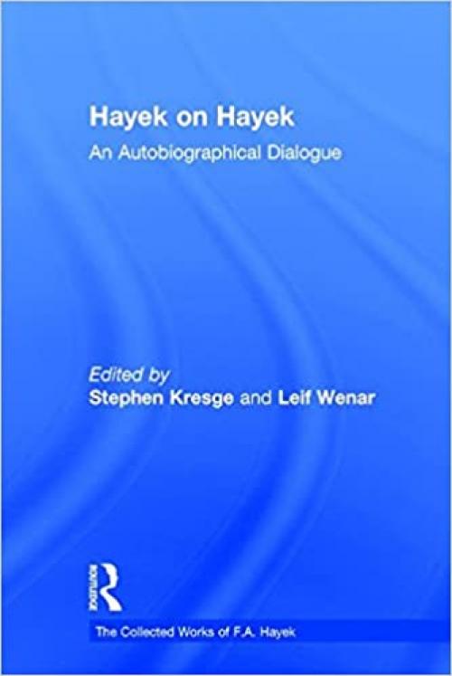  Hayek on Hayek: An Autobiographical Dialogue (The Collected Works of F.A. Hayek) 