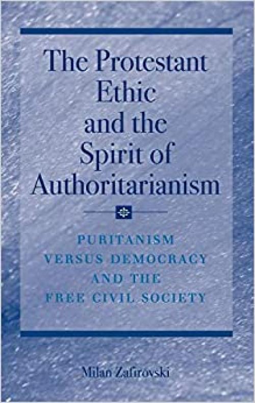 The Protestant Ethic and the Spirit of Authoritarianism: Puritanism, Democracy, and Society 