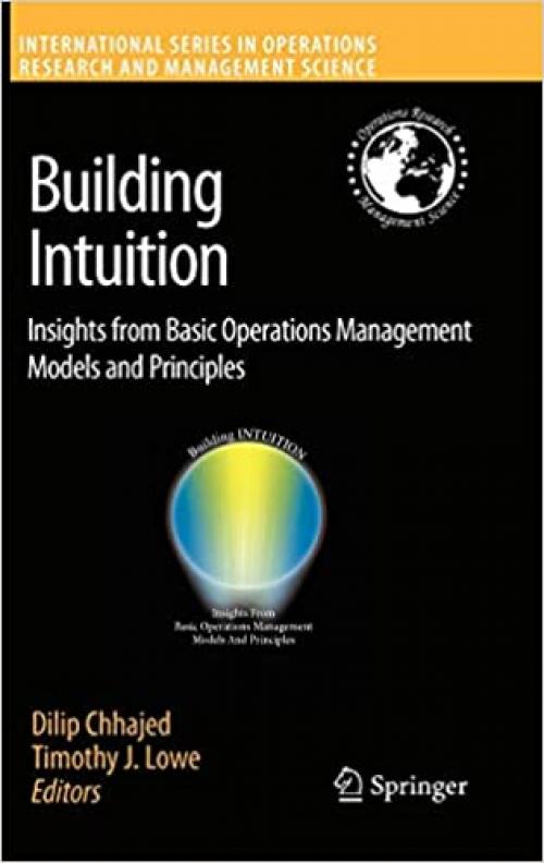  Building Intuition: Insights from Basic Operations Management Models and Principles (International Series in Operations Research & Management Science (115)) 