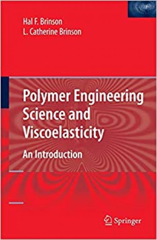  Polymer Engineering Science and Viscoelasticity: An Introduction 