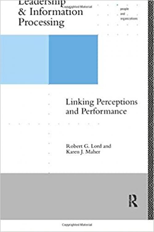  Leadership and Information Processing: Linking Perceptions and Performance (People and Organizations) 