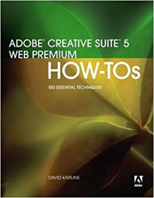  Adobe Creative Suite 5 Web Premium How-Tos: 100 Essential Techniques 