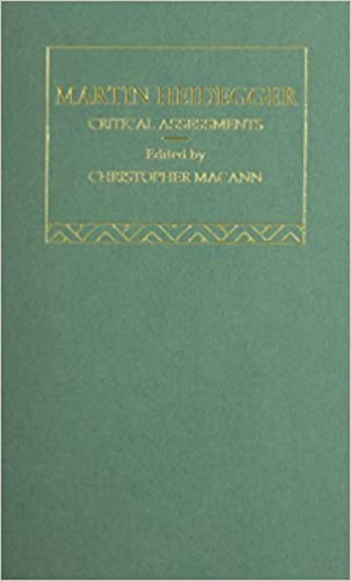  Martin Heidegger: Critical Assessments (Critical Assessments of Leading Philosophers) 