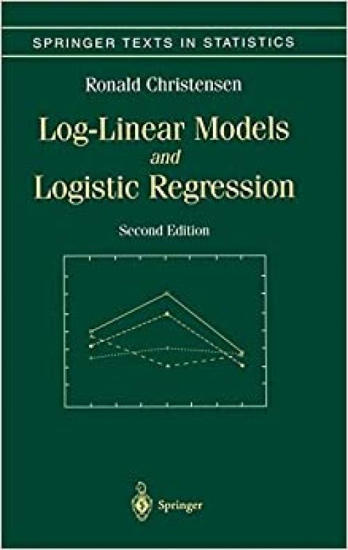  Log-Linear Models and Logistic Regression (Springer Texts in Statistics) 