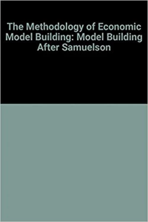  The Methodology of Economic Model Building: Methodology After Samuelson 