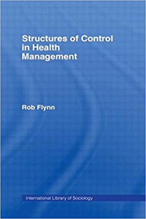  Structures of Control in Health Management (International Library of Sociology) 