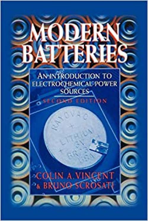  Modern Batteries: An Introduction to Electrochemical Power Sources, 2nd Edition 