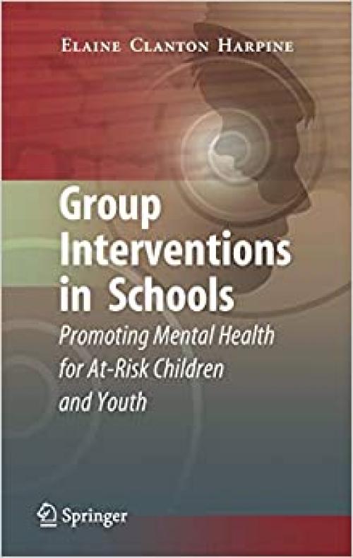  Group Interventions in Schools: Promoting Mental Health for At-Risk Children and Youth 