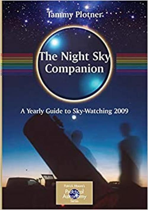  The Night Sky Companion: A Yearly Guide to Sky-Watching 2009 (The Patrick Moore Practical Astronomy Series) 