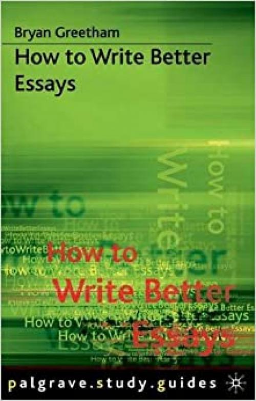  How to Write Better Essays (Palgrave Study Guides) 