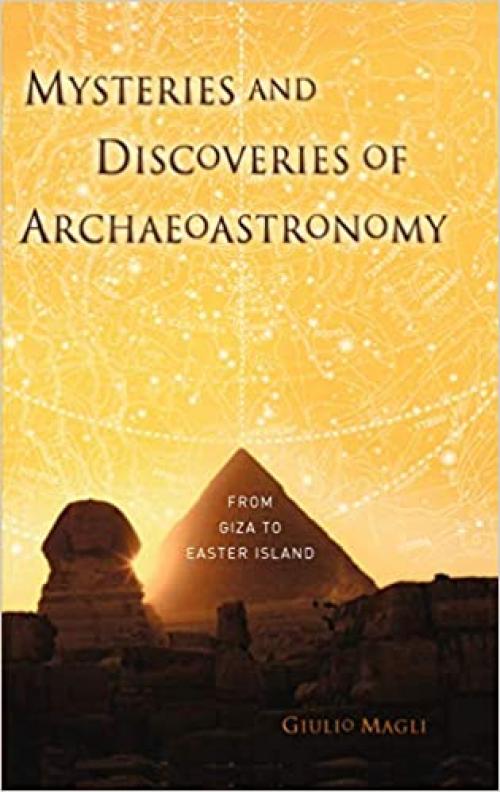  Mysteries and Discoveries of Archaeoastronomy: From Giza to Easter Island 