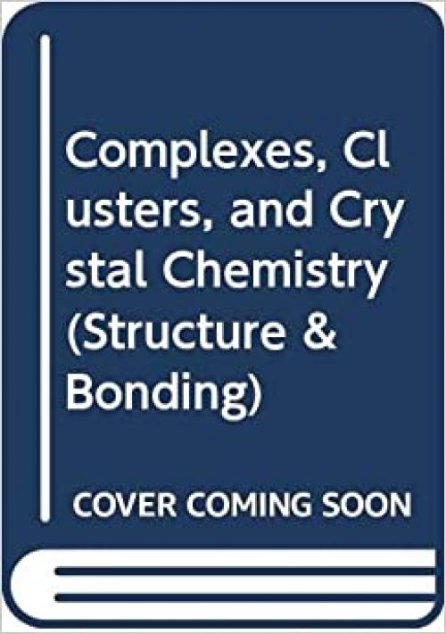  Complexes, Clusters, and Crystal Chemistry (Structure & Bonding) 